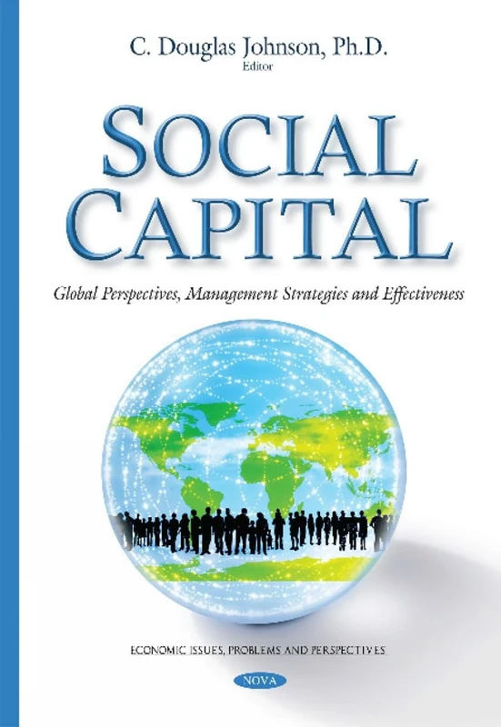 Social Capital: Global Perspectives, Management Strategies & Effectiveness (Economic Issues, Problems and Prespectives)