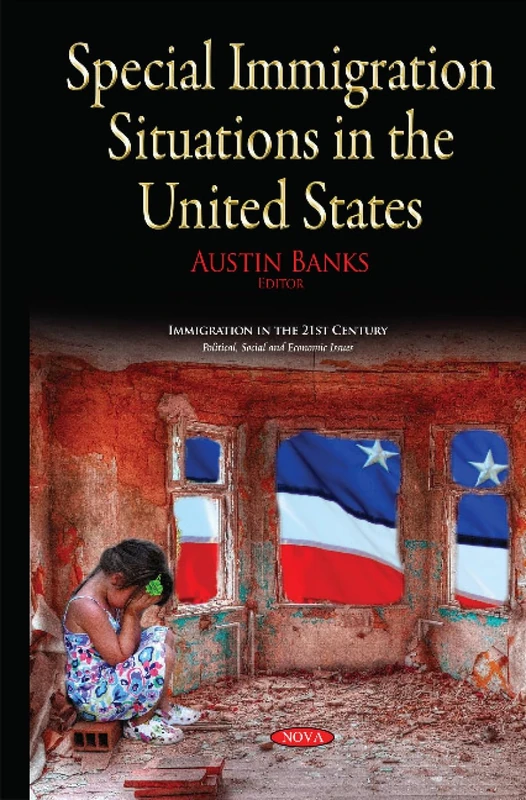 Special Immigration Situations in the United States (Immigration in the 21st Century: Political, Social and Economic Issues) - Image 1