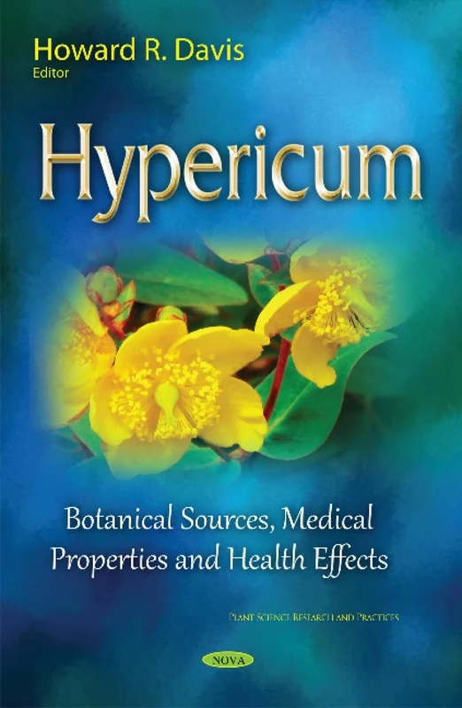 Hypericum: Botanical Sources, Medical Properties & Health Effects (Plant Science Research and Practices)