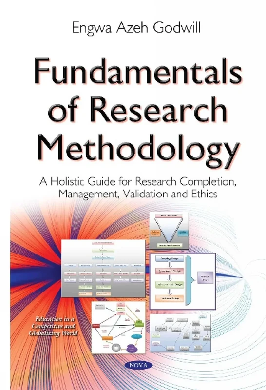 Fundamentals of Research Methodology: A Holistic Guide for Research Completion, Management, Validation & Ethics (Education in a Competitive and Globalizing World)