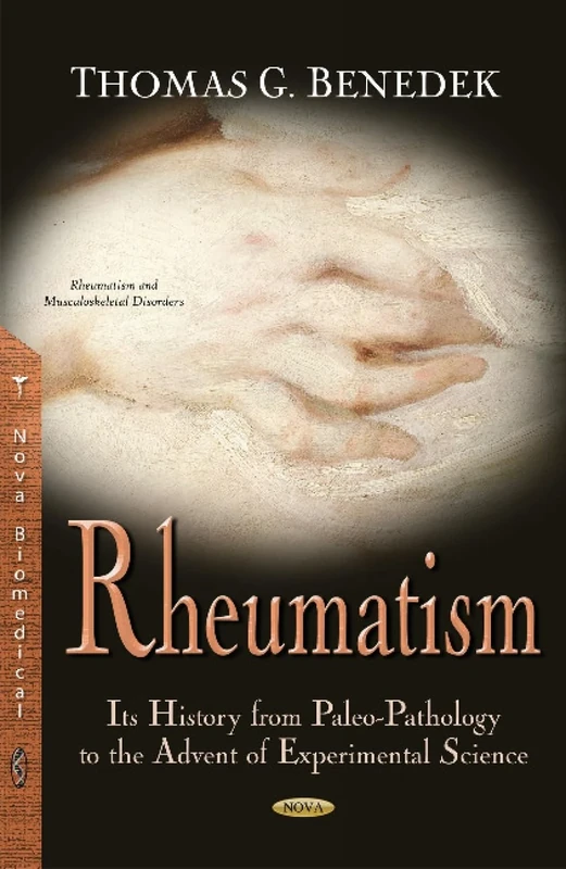 Rheumatism: Its History from Paleo-Pathology to the Advent of Experimental Science (Rheumatism and Musculoskeltal Disorders)