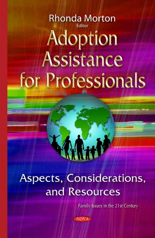 Adoption Assistance for Professionals: Aspects, Considerations & Resources (Family Issues in the 21st Century)