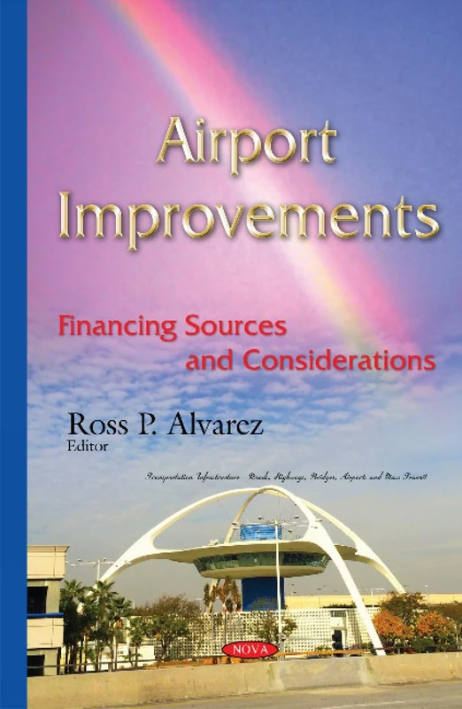 Airport Improvements: Financing Sources & Considerations (Transportation Infrastructure - Roads, Highways, Bridges, Airports and Mass Transit)