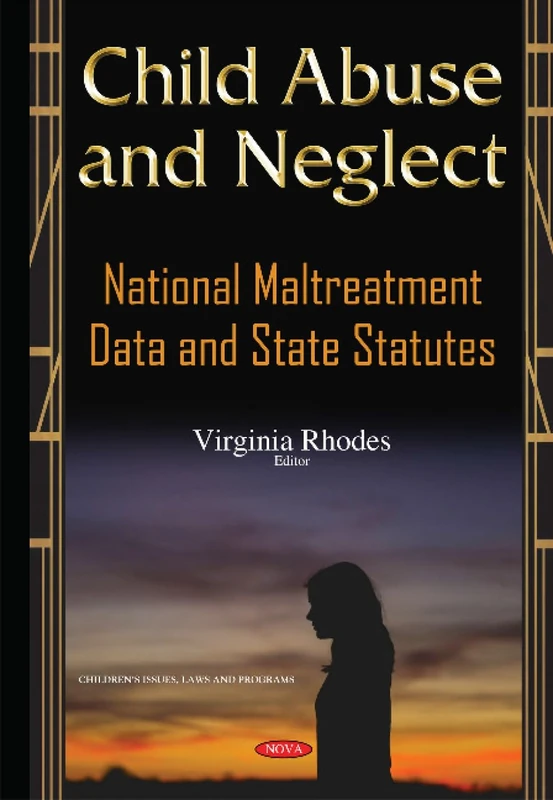 Child Abuse & Neglect: National Maltreatment Data & State Statutes (Children's Issues, Laws and Programs)