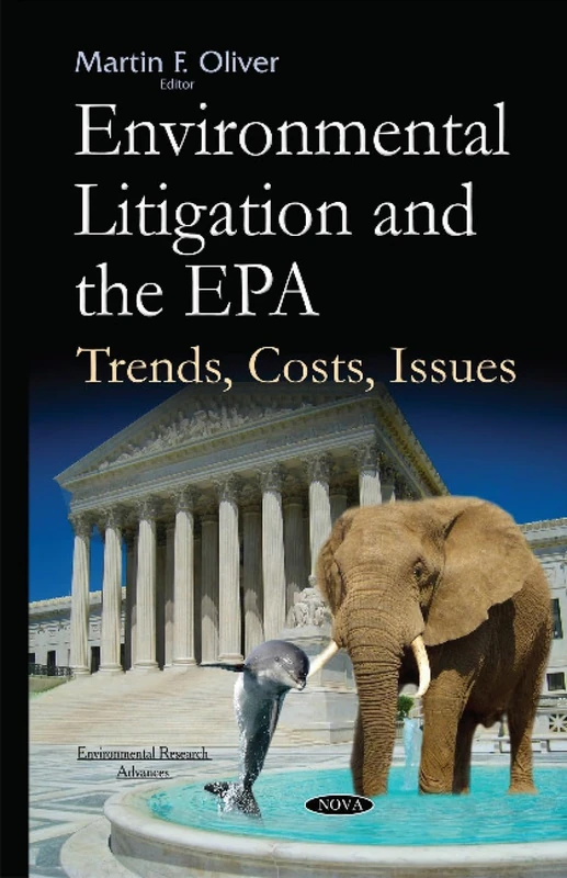 Environmental Litigation & the EPA: Trends, Costs, Issues (Environmental Research Advances)
