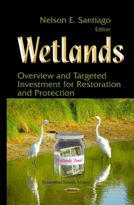 Wetlands: Overview & Targeted Investment for Restoration & Protection (Environmental Research Advances)