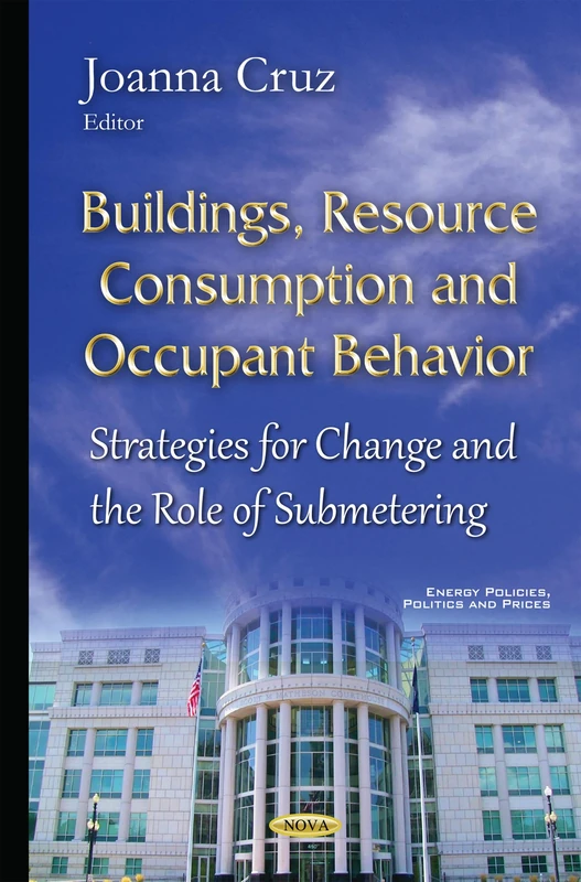 Buildings, Resource Consumption & Occupant Behavior: Strategies for Change & the Role of Submetering (Energy Policies, Poltics and Prices)