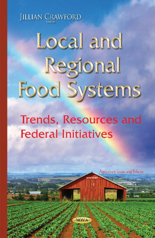 Local & Regional Food Systems: Trends, Resources & Federal Initiatives (Agriculture Issues and Policies)