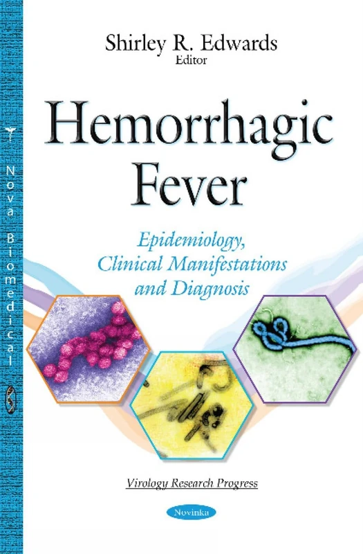 Hemorrhagic Fever: Epidemiology, Clinical Manifestations & Diagnosis (Virology Research Progress)