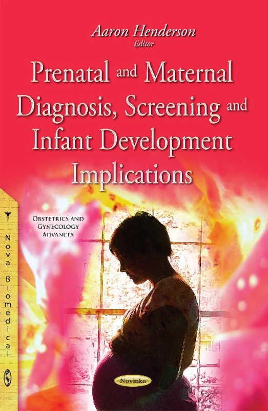 Prenatal & Maternal Diagnosis, Screening & Infant Development Implications (Obstetrics and Gynecology Advances)