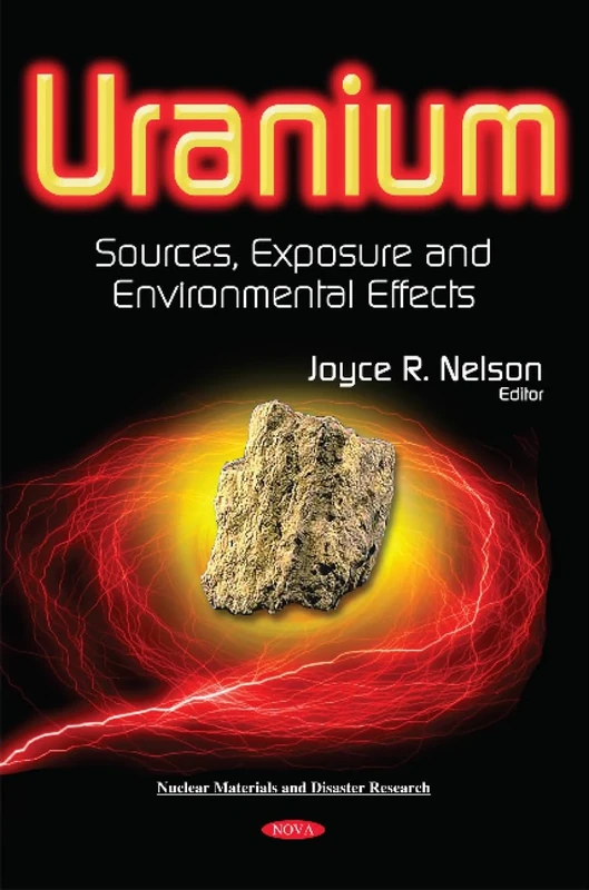 Uranium: Sources, Exposure and Environmental Effects (Nuclear Materials and Disaster Research)