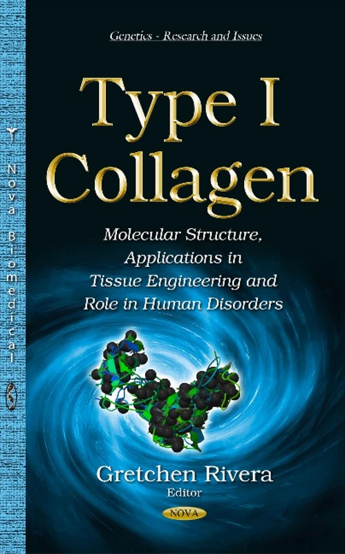 Type I Collagen: Molecular Structure, Applications in Tissue Engineering & Role in Human Disorders (Genetics-research and Issues)