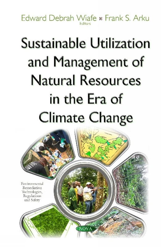 Sustainable Utilization and Management of Natural Resources in the Era of Climate Change (Environmental Remediation Technologies, Regulations and Safety)