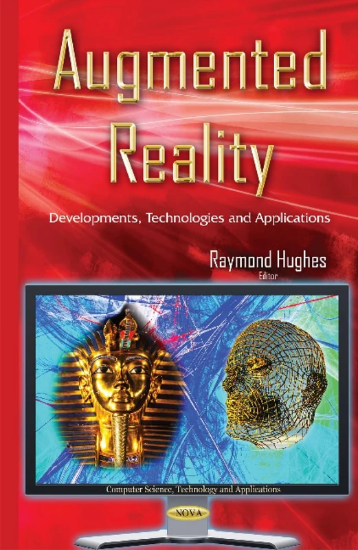 Augmented Reality: Developments, Technologies & Applications (Computer Science, Technology and Applications)