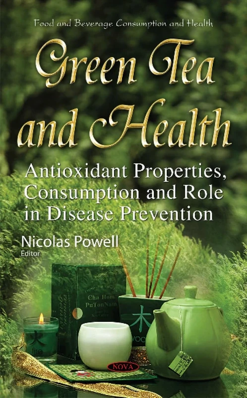 Green Tea and Health: Antioxidant Properties, Consumption & Role in Disease Prevention (Food and Beverage Consumption and Health)