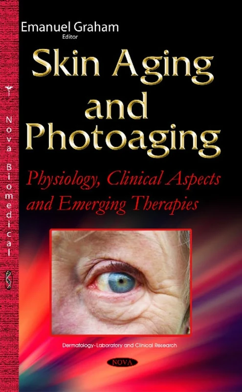 Skin Aging and Photoaging: Physiology, Clinical Aspects & Emerging Therapies (Dermatology-laboratory and Clinical Research)