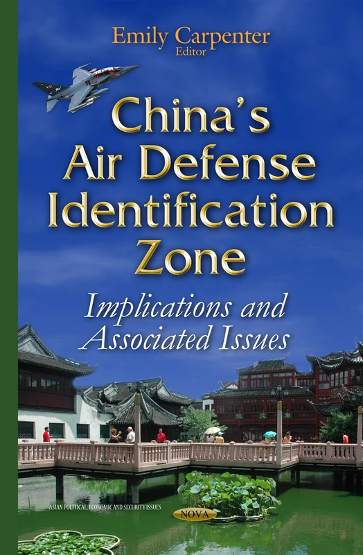 China s Air Defense Identification Zone: Implications & Associated Issues (Asian Political, Economic and Social Issues)
