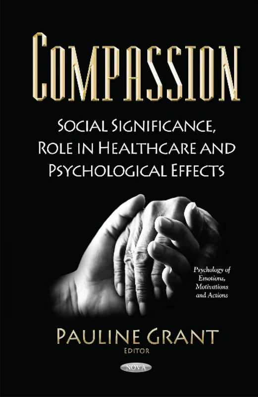 Compassion: Social Significance, Role in Healthcare & Psychological Effects (Psychology of Emotions, Motivations and Actions)