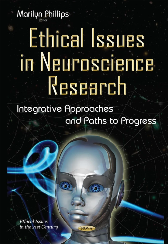 Ethical Issues in Neuroscience Research: Integrative Approaches & Paths to Progress (Ethical Issues in the 21st Century)