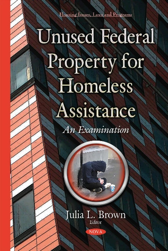 Unused Federal Property for Homeless Assistance: An Examination (Housing Issue, Laws and Programs)