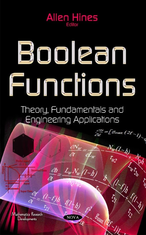 Boolean Functions: Theory, Fundamentals & Engineering Applications (Mathematics Research Developments)
