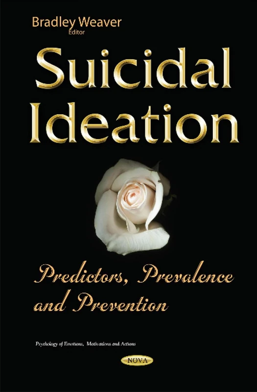 Suicidal Ideation: Predictors, Prevalence & Prevention (Psychology of Emotions, Motivations and Actions)