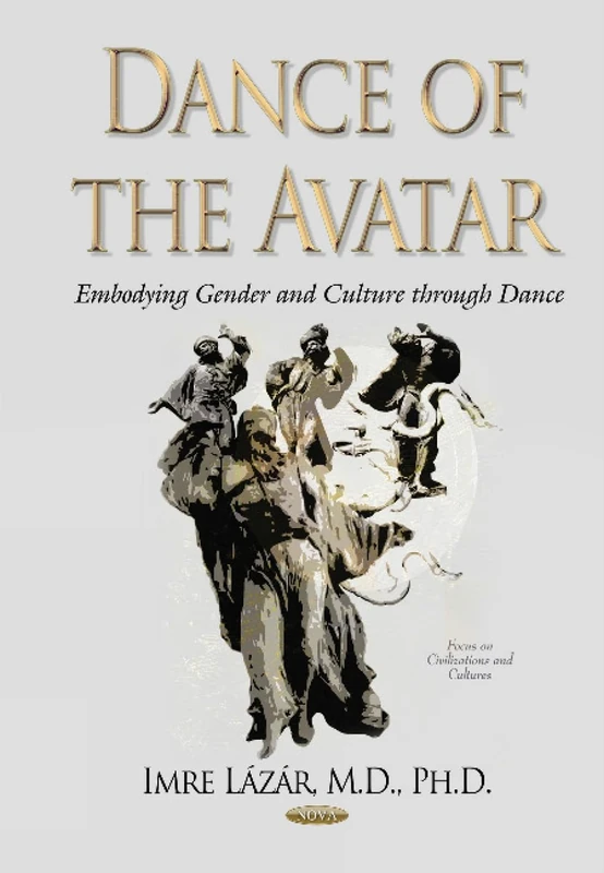 Dance of the Avatar: Embodying Gender & Culture Through Dance (Focus on Civilizations and Cultures)