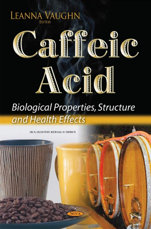 Caffeic Acid: Biological Properties, Structure & Health Effects (Biochemistry Research Trends)