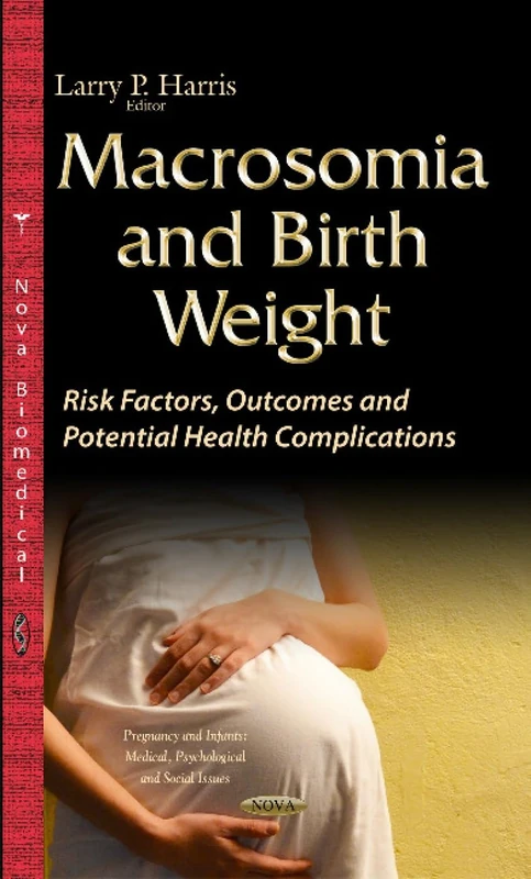 Macrosomia & Birth Weight: Risk Factors, Outcomes & Potential Health Complications (Pregnancy and Infants: Medical, Psychological and Social Issues) - Image 1