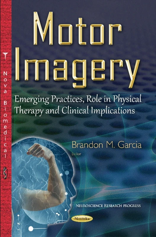 Motor Imagery: Emerging Practices, Role in Physical Therapy & Clinical Implications (Neuroscience Research Progress)