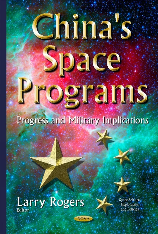 China's Space Programs: Progress & Military Implications (Space Science, Exploration and Policies)