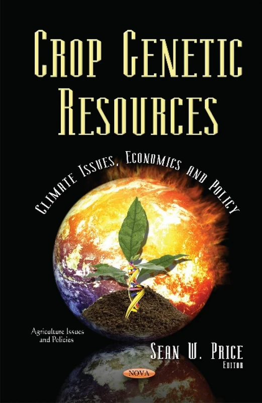 Crop Genetic Resources: Climate Issues, Economics & Policy (Agriculture Issues and Policies)