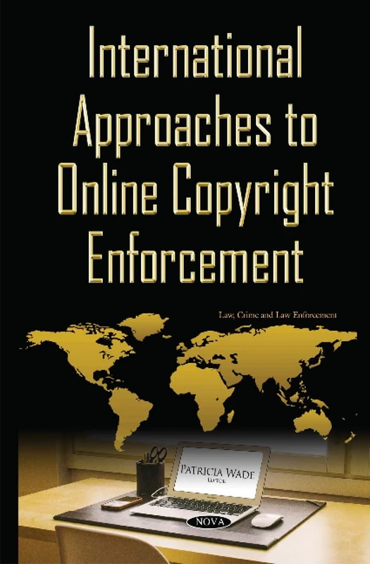 International Approaches to Online Copyright Enforcement (Law, Crime and Law Enforcement)