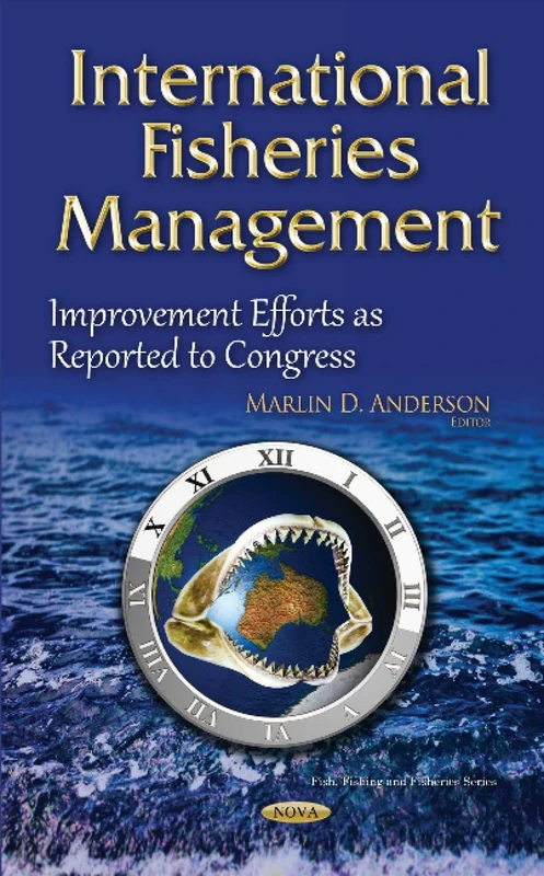 International Fisheries Management: Improvement Efforts as Reported to Congress (Fish, Fishing and Fisheries)