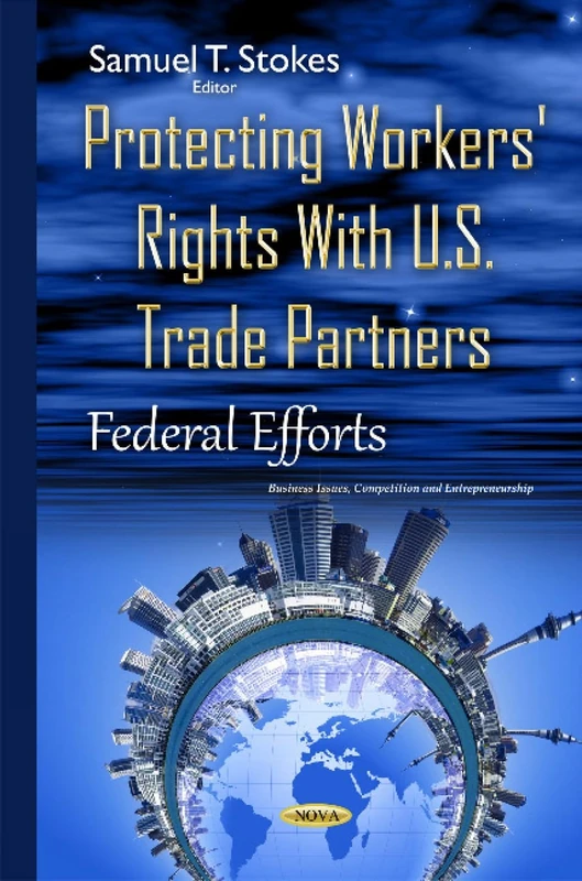 Protecting Workers' Rights with U.S. Trade Partners: Federal Efforts (Business Issues, Competition and Entrepreneurship)