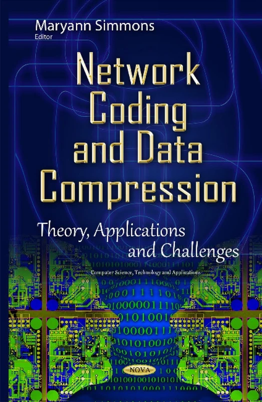 Network Coding & Data Compression: Theory, Applications & Challenges (Computer Science, Technology and Applications)