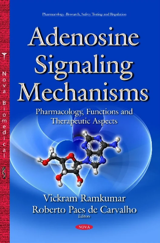 Adenosine Signaling Mechanisms: Pharmacology, Functions & Therapeutic Aspects (Pharmacology - Research, Safety Testing and Regulation)