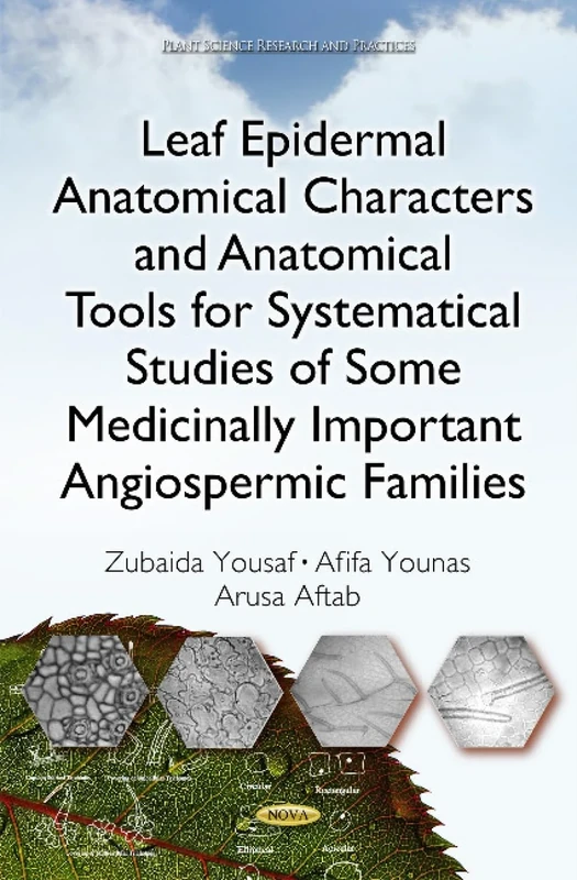 Leaf Epidermal Anatomical Characters and Anatomical Tools for Systematical Studies of Some Medicinally Important Angiospermic Families (Plant Science Research and Practices)