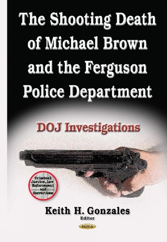 Shooting Death of Michael Brown & the Ferguson Police Department: DOJ Investigations (Criminal Justice, Law Enforcement and Corrections) - Image 1