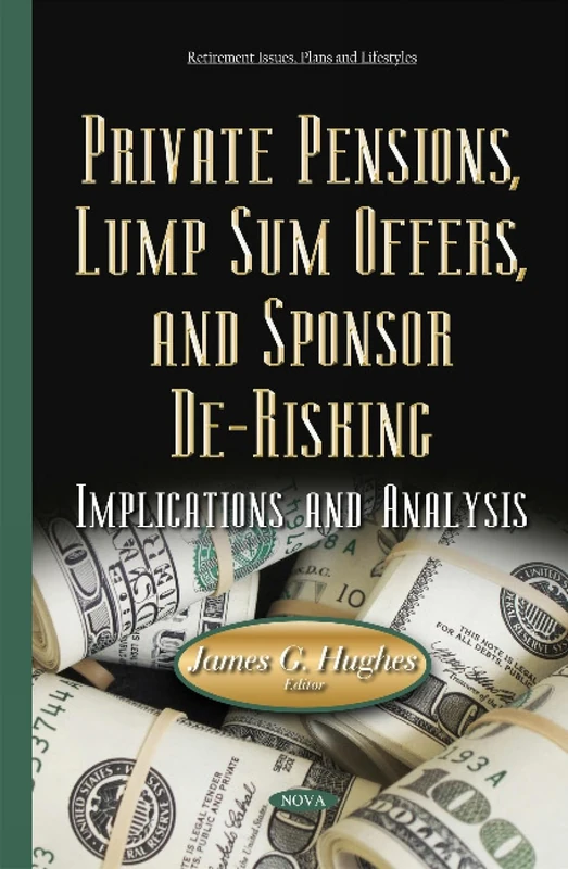 Private Pensions, Lump Sum Offers, & Sponsor De-Risking: Implications & Analysis (Retirement Issues, Plans and Lifestyles)