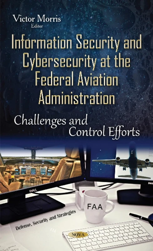 Information Security & Cybersecurity at the Federal Aviation Administration: Challenges & Control Efforts