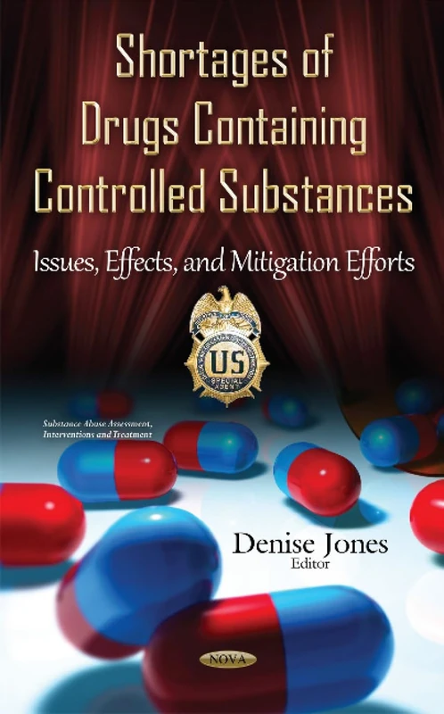 Shortages of Drugs Containing Controlled Substances: Issues, Effects & Mitigation Efforts (Substance Abuse, Assessment, Interventions and Treatment)