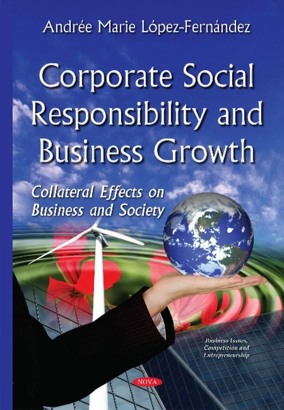 Corporate Social Responsibility & Business Growth: Collateral Effects on Business & Society (Business Issues, Competition and Entrepreneurship)