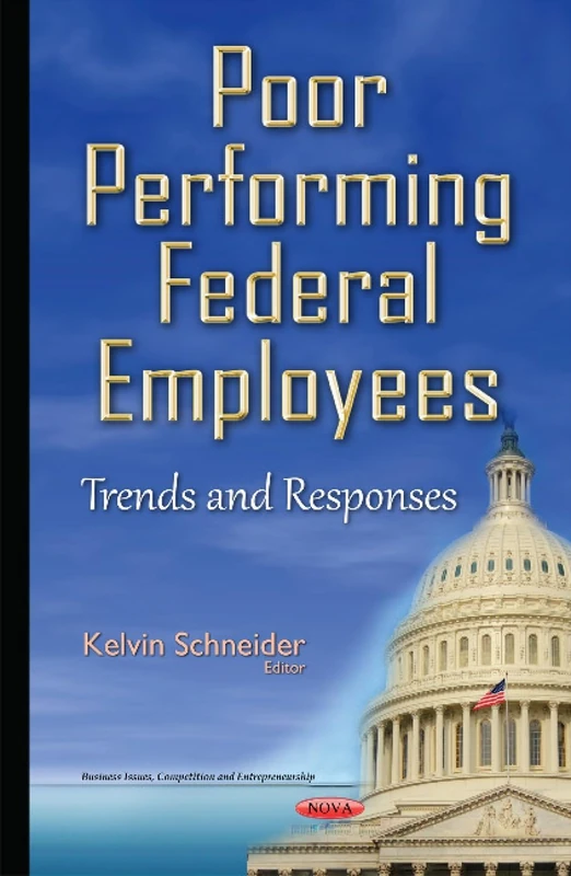 Poor Performing Federal Employees: Trends & Responses (Business Issues, Competition and Entrepreneurship)