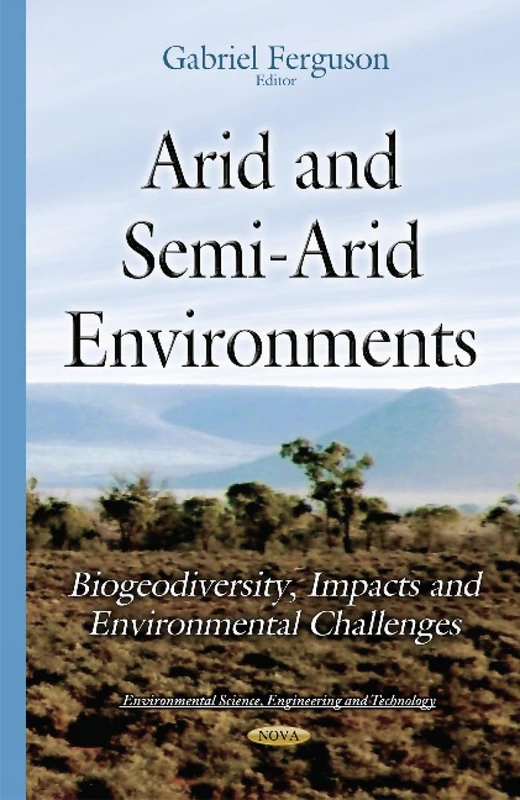 Arid & Semi-Arid Environments: Biogeodiversity, Impacts & Environmental Challenges (Environmental Science, Engineering and Technology)