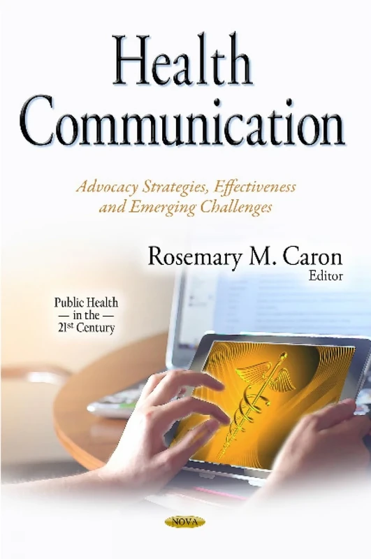 Health Communication: Advocacy Strategies, Effectiveness & Emerging Challenges (Public Health in the 21st Century)