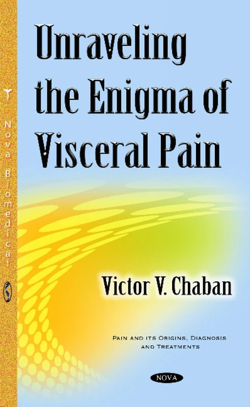 Unraveling the Enigma of Visceral Pain (Pain and Its Origins, Diagnosis and Treatments)