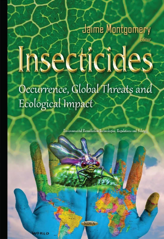 Insecticides: Occurrence, Global Threats & Ecological Impact (Environmental Remediation Technologies, Regulations and Safety)