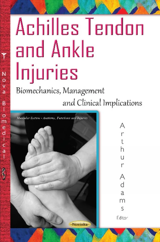 Achilles Tendon & Ankle Injuries: Biomechanics, Management & Clinical Implications (Muscular System - Anatomy, Functions and Injuries)