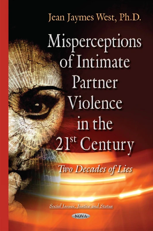 Misperceptions of Intimate Partner Violence in the 21st Century: Two Decades of Lies (Social Issues, Justice and Status)